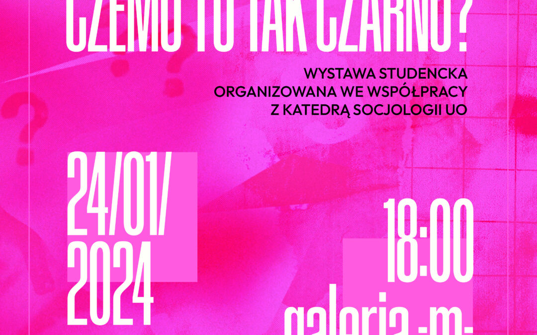 CZEMU TU TAK CZARNO? Wystawa studencka w Galerii -m-