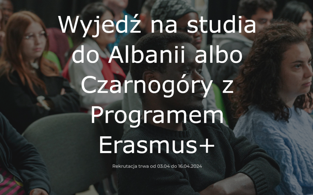 Nowa rekrutacja na wyjazdy na studia w Albanii i Czarnogórze w ramach Programu Erasmus+