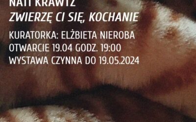 Zwierzę Ci się, kochanie. Wystawa pod kuratorską opieką Elżbiety Nieroby